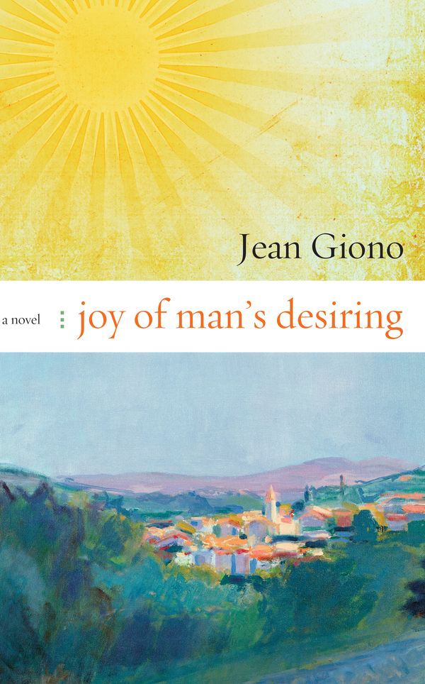 Cover Art for 9781582435657, Joy of Man's Desiring by Jean Giono