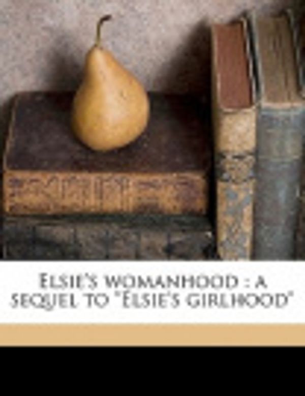 Cover Art for 9781177835138, Elsie's Womanhood by Martha Finley