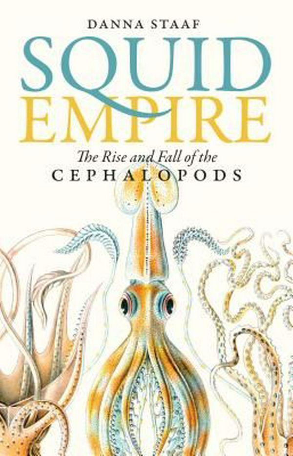 Cover Art for 9781611689235, Squid EmpireThe Rise and Fall of the Cephalopods by Danna Staaf
