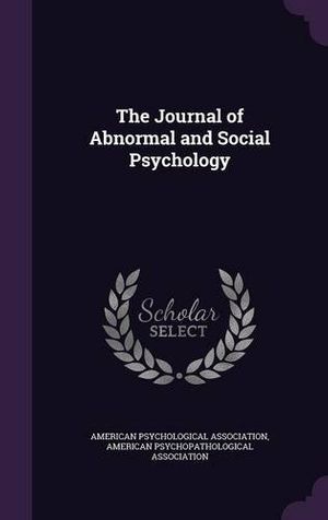 Cover Art for 9781341663000, The Journal of Abnormal and Social Psychology by American Psychological Association,American Psychopathological Association