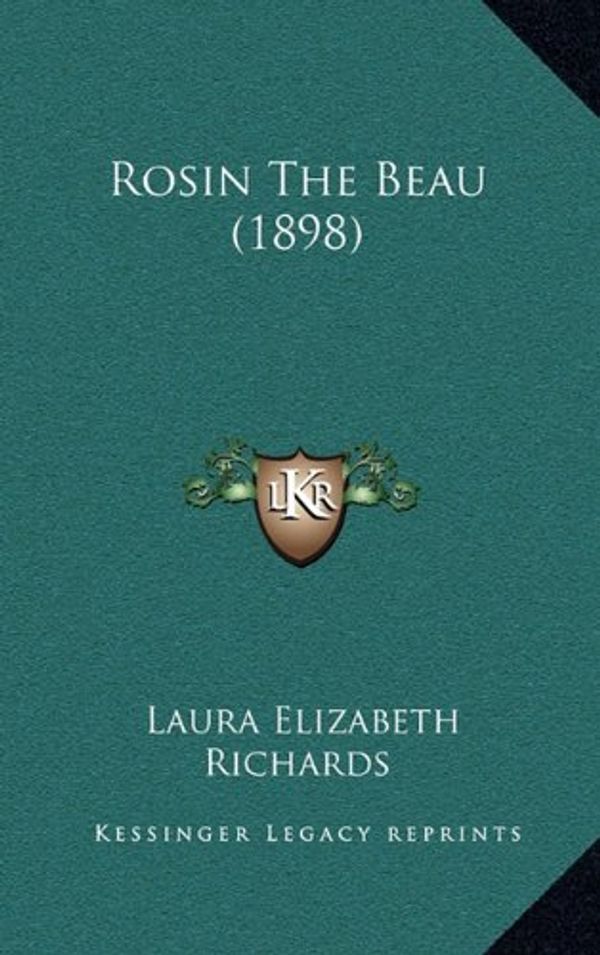 Cover Art for 9781164961550, Rosin the Beau (1898) by Laura Elizabeth Richards