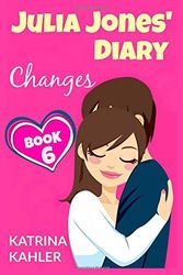 Cover Art for 9781523869664, JULIA JONES' DIARY - Changes - Book 6 (Diary Book for Girls aged 9 - 12): Volume 6 by Katrina Kahler