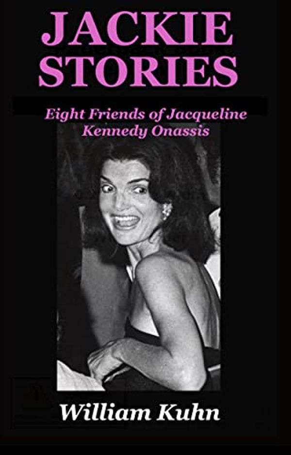 Cover Art for B094W8LHBF, Jackie Stories: Eight Friends of Jacqueline Kennedy Onassis by William Kuhn