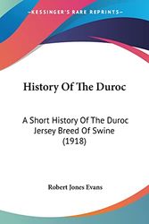 Cover Art for 9780548855379, History Of The Duroc: A Short History Of The Duroc Jersey Breed Of Swine (1918) by Robert Jones Evans