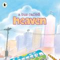 Cover Art for 9781406343717, A Bus Called Heaven by Bob Graham