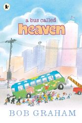 Cover Art for 9781406343717, A Bus Called Heaven by Bob Graham