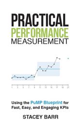 Cover Art for 9780992383701, Practical Performance Measurement: Using the PuMP Blueprint for Fast, Easy and Engaging KPIs by Stacey Barr