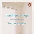 Cover Art for 9780141986395, Goodbye, Things by Fumio Sasaki