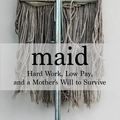 Cover Art for 9781432858926, Maid: Hard Work, Low Pay, and a Mother's Will to Survive (Thorndike Press Large Print Biographies & Memoirs Series) by Stephanie Land