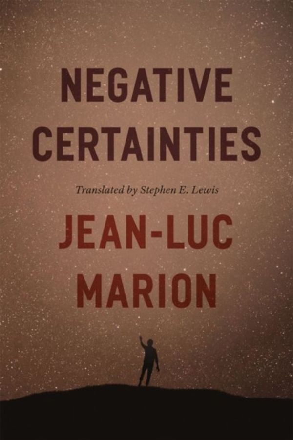 Cover Art for 9780226505619, Negative Certainties by Marion, Jean–luc
