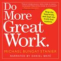 Cover Art for B073SH6ZW7, Do More Great Work by Michael Bungay Stanier