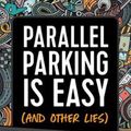 Cover Art for 9781646041596, Parallel Parking Is Easy (and Other Lies): Everything New Drivers Need to Know to Stay Safe and Smart on the Road by Kristy Grant