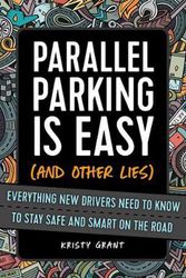 Cover Art for 9781646041596, Parallel Parking Is Easy (and Other Lies): Everything New Drivers Need to Know to Stay Safe and Smart on the Road by Kristy Grant