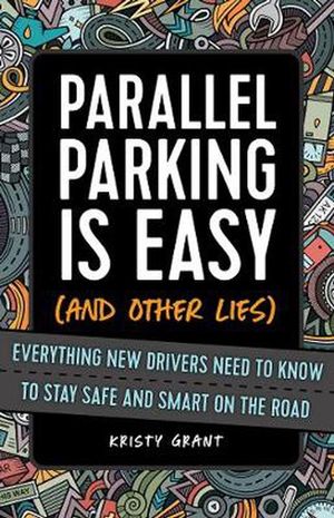 Cover Art for 9781646041596, Parallel Parking Is Easy (and Other Lies): Everything New Drivers Need to Know to Stay Safe and Smart on the Road by Kristy Grant