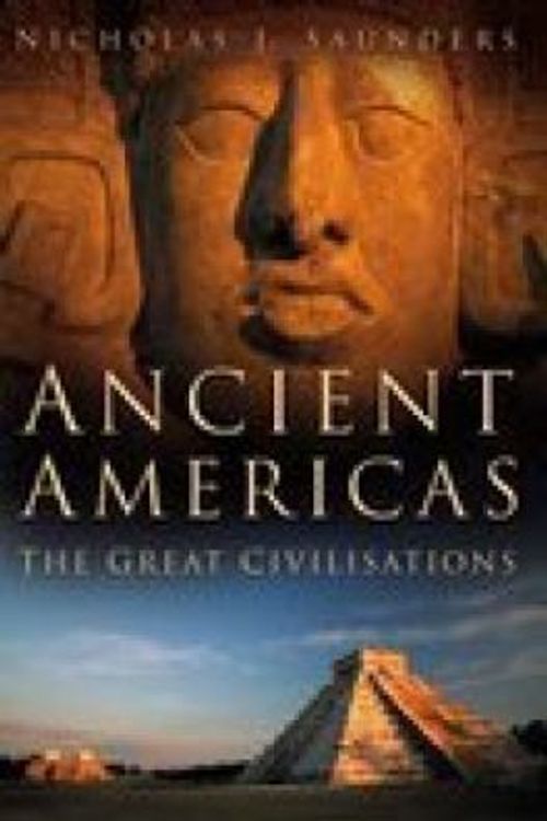 Cover Art for 9780750933407, Ancient Americas: The Great Civilisations by Nicholas J. Saunders