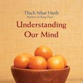 Cover Art for 9781888375305, Understanding Our Mind by Thich Nhat Hanh