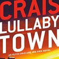 Cover Art for B004JHYS4O, Lullaby Town: An Elvis Cole and Joe Pike Novel by Robert Crais