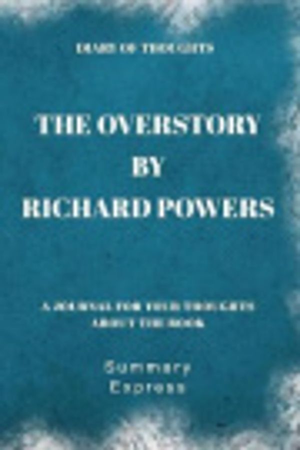 Cover Art for 9781081740993, Diary of Thoughts: The Overstory by Richard Powers - A Journal for Your Thoughts About the Book by Summary Express