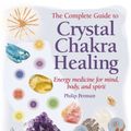 Cover Art for 9781906525538, The Complete Guide to Crystal Chakra Healing by Philip Permutt