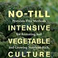 Cover Art for B084GTTDM2, No-Till Intensive Vegetable Culture: Pesticide-Free Methods for Restoring Soil and Growing Nutrient-Rich, High-Yielding Crops by O'Hara, Bryan