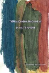 Cover Art for 9781466293601, Theresa Johnson: Black Like Me by Mattie Roberts