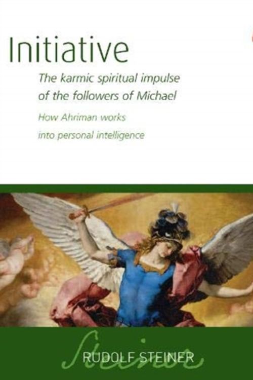 Cover Art for 9781855845640, Initiative: The karmic spiritual impulse of the followers of Michael: How Ahriman works into personal intelligence by Rudolf Steiner