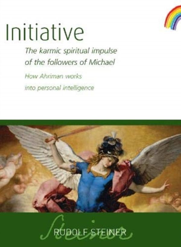 Cover Art for 9781855845640, Initiative: The karmic spiritual impulse of the followers of Michael: How Ahriman works into personal intelligence by Rudolf Steiner