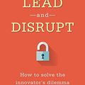 Cover Art for B01D2VKSCI, Lead and Disrupt: How to Solve the Innovator's Dilemma by O’Reilly, Charles A., Michael L. Tushman