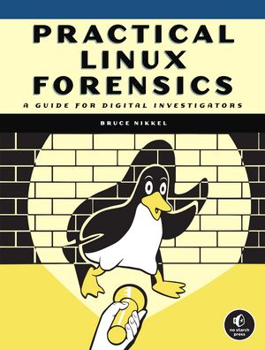 Cover Art for 9781718501966, Practical Linux Forensics: A Guide for Digital Investigators by Bruce Nikkel