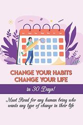 Cover Art for 9798569519392, Change Your Habits Change Your Life In 30 Days! Must Read For Any Human Being Who Wants Any Type Of Change In Their Life: Motivational Book by Leandro Dadey