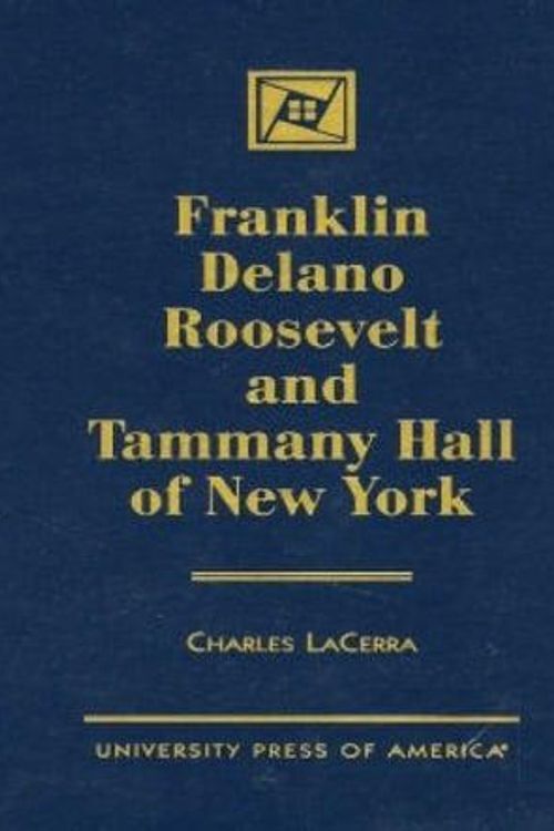 Cover Art for 9780761808084, Franklin Delano Roosevelt and Tammany Hall of New York by Charles La Cerra