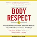 Cover Art for 9781541445826, Body Respect: What Conventional Health Books Get Wrong, Leave Out, and Just Plain Fail to Understand about Weight by Linda Bacon
