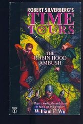 Cover Art for 9780061060038, The Robin Hood Ambush (Robert Silverberg's Time Tours) by William F. Wu