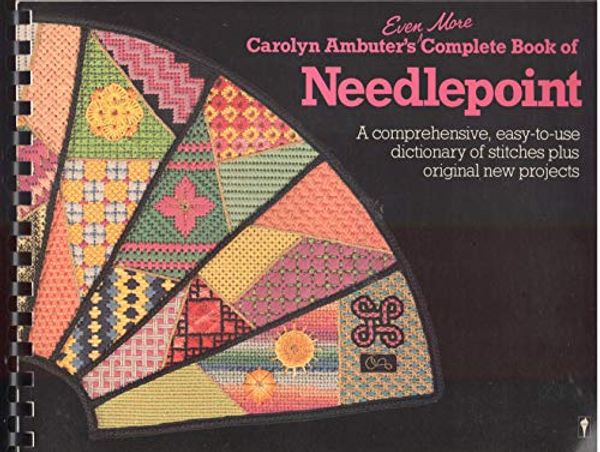 Cover Art for 9780060960643, Even More Complete Book of Needlepoint by Carolyn Ambuter