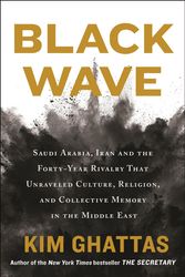 Cover Art for 9781250131201, Black Wave: Saudi Arabia, Iran, and the Forty-Year Rivalry That Unraveled Culture, Religion, and Collective Memory in the Middle East by Kim Ghattas