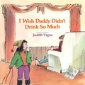 Cover Art for 9780807535264, I Wish Daddy Didn't Drink So Much by Vigna, Judith