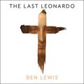 Cover Art for B07P8364LM, The Last Leonardo: The Secret Lives of the World’s Most Expensive Painting by Ben Lewis