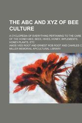 Cover Art for 9781155047898, The ABC and Xyz of Bee Culture; A Cyclopedia of Everything Pertaining to the Care of the Honey-Bee; Bees, Hives, Honey, Implements by Amos Ives Root