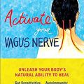 Cover Art for B07P1G4F1G, Activate Your Vagus Nerve: Unleash Your Body’s Natural Ability to Heal by Dr. Navaz Habib