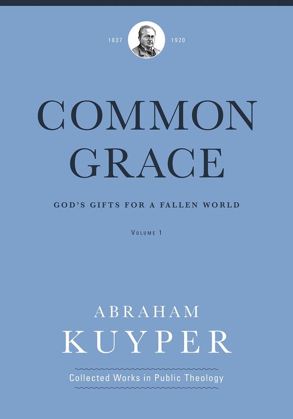 Cover Art for 9781577996538, Common Grace: God's Gifts for a Fallen World, Volume 1 by Abraham Kuyper