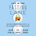 Cover Art for 9781094114125, Life in the Fasting Lane: How to Make Intermittent Fasting a Lifestyle-and Reap the Benefits of Weight Loss and Better Health - Library Edition by Jason Fung, Eve Mayer, Jason Fung