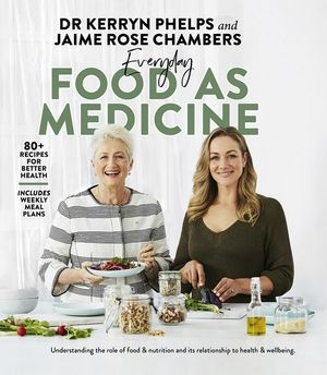 Cover Art for 9781925865103, Everyday Food As Medicine by Dr. Kerryn Phelps, Jaime Rose Chambers