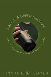 Cover Art for 9780813550541, Making a Green Machine: The Infrastructure of Beverage Container Recycling (Studies in Modern Science, Technology, and the Environment) by Finn Arne Jorgensen