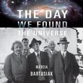 Cover Art for 9781596593961, The Day We Found the Universe by Marcia Bartusiak