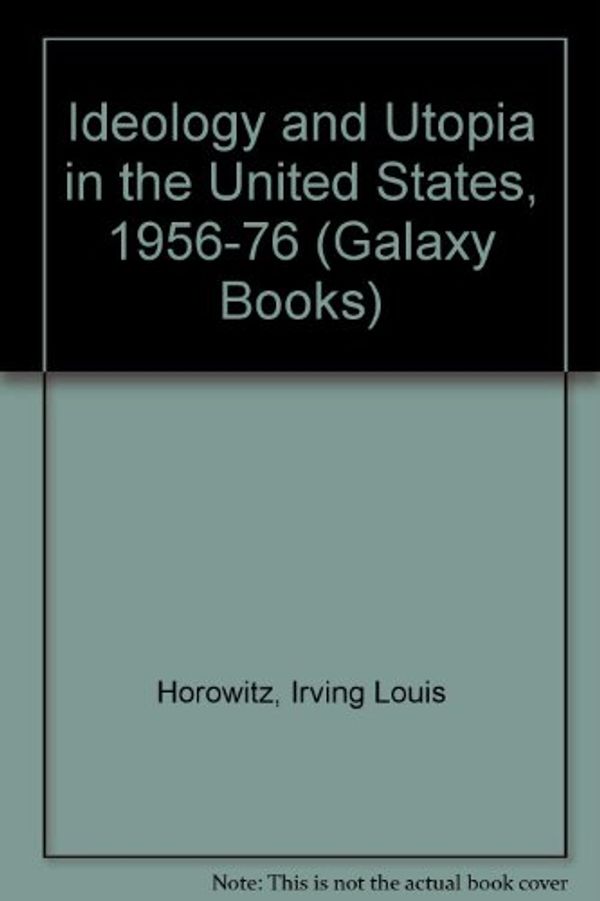 Cover Art for 9780195021073, Ideology and Utopia in the United States, 1956-1976 (Galaxy Books) by Irving Louis Horowitz
