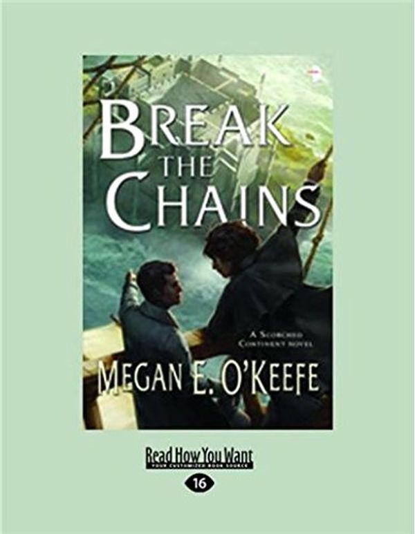 Cover Art for 9781525246296, Break the Chains: A Scorched Continent Novel by O'Keefe, Megan E