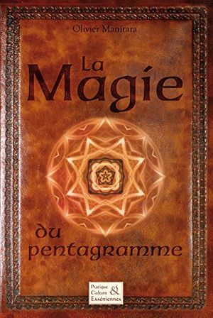 Cover Art for B077SN7LDK, La Magie du pentagramme (Pratique et culture esséniennes) (French Edition) by Olivier Manitara