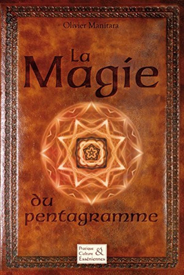 Cover Art for B077SN7LDK, La Magie du pentagramme (Pratique et culture esséniennes) (French Edition) by Olivier Manitara