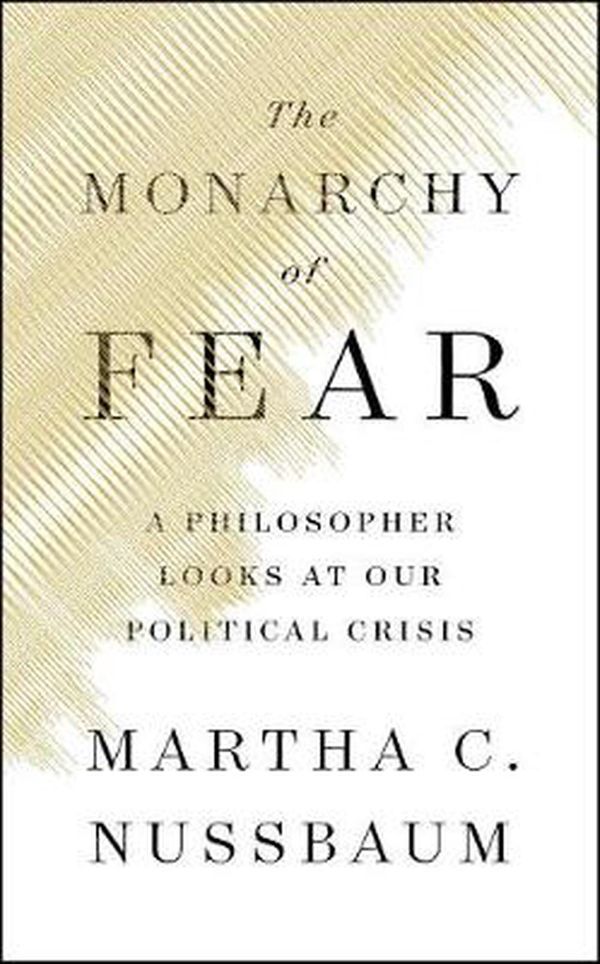 Cover Art for 9781501172496, The Monarchy of Fear: A Philosopher Looks at Our Political Crisis by Martha C. Nussbaum