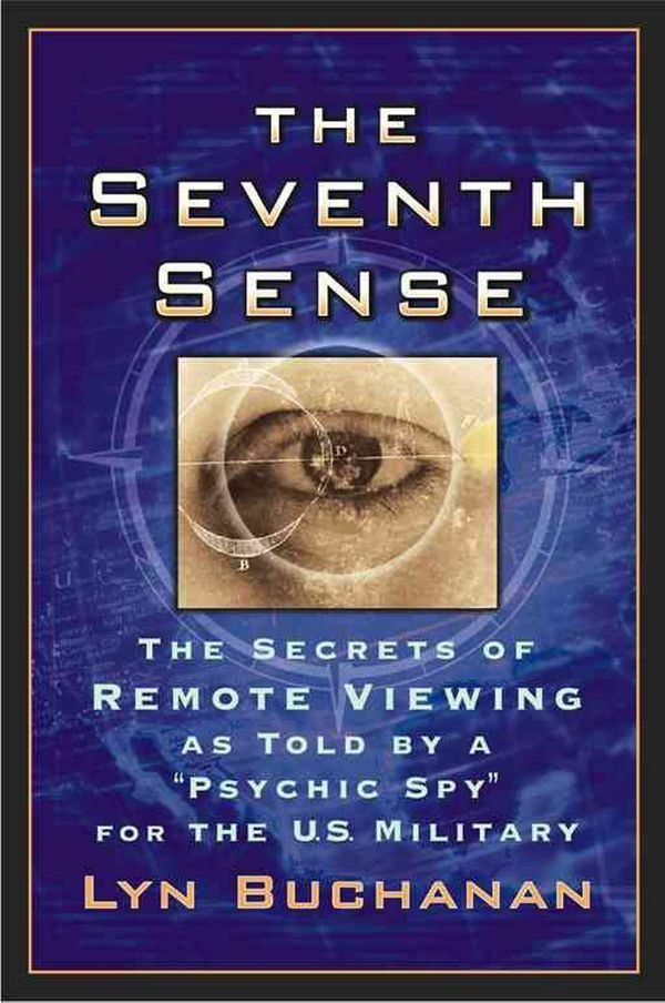 Cover Art for 9780743462686, The Seventh Sense: The Secrets of Remote Viewing as Told by a "Psychic Spy" for the U.S. Military by Lyn Buchanan